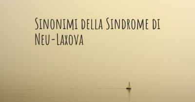 Sinonimi della Sindrome di Neu-Laxova