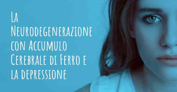 La Neurodegenerazione con Accumulo Cerebrale di Ferro e la depressione