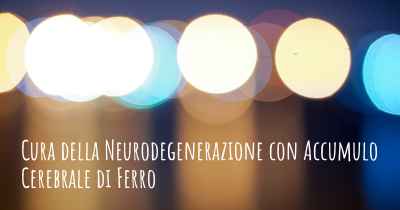 Cura della Neurodegenerazione con Accumulo Cerebrale di Ferro