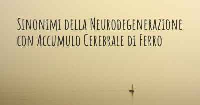 Sinonimi della Neurodegenerazione con Accumulo Cerebrale di Ferro