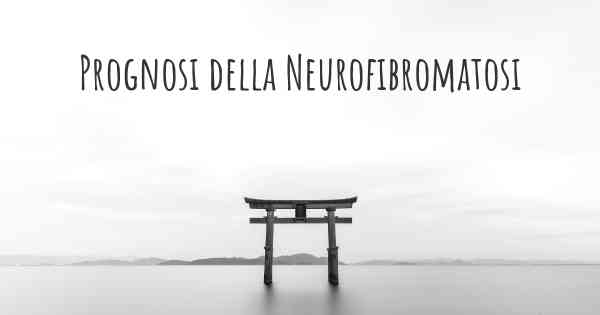 Prognosi della Neurofibromatosi