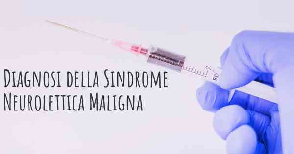 Diagnosi della Sindrome Neurolettica Maligna