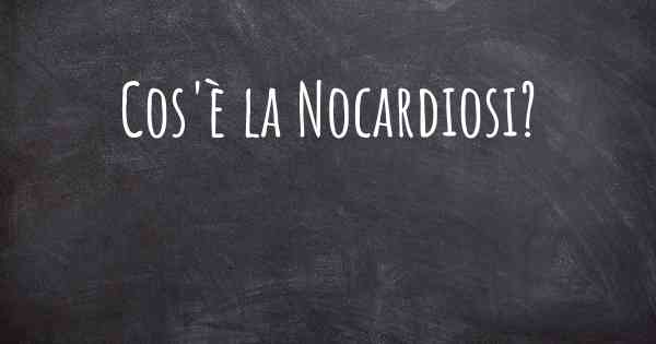 Cos'è la Nocardiosi?