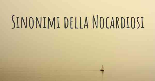 Sinonimi della Nocardiosi