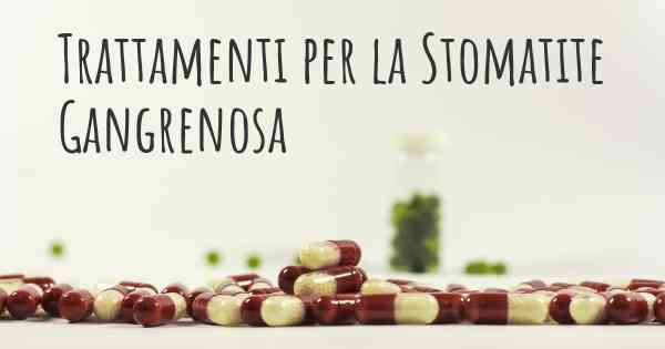 Trattamenti per la Stomatite Gangrenosa