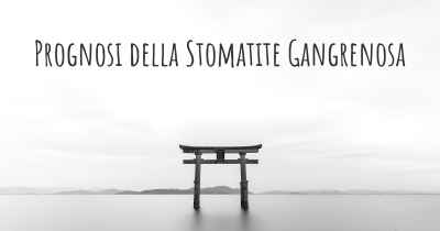 Prognosi della Stomatite Gangrenosa