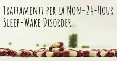Trattamenti per la Non-24-Hour Sleep-Wake Disorder