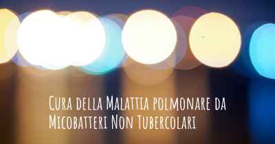 Cura della Malattia polmonare da Micobatteri Non Tubercolari