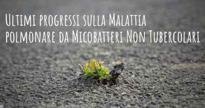 Ultimi progressi sulla Malattia polmonare da Micobatteri Non Tubercolari