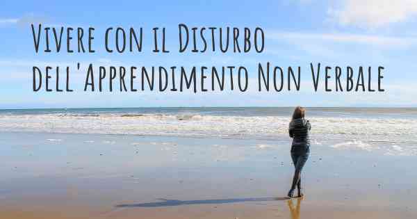 Vivere con il Disturbo dell'Apprendimento Non Verbale