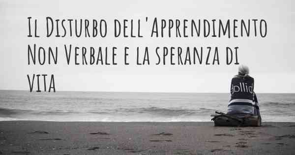 Il Disturbo dell'Apprendimento Non Verbale e la speranza di vita