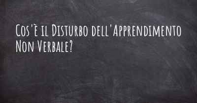 Cos'è il Disturbo dell'Apprendimento Non Verbale?