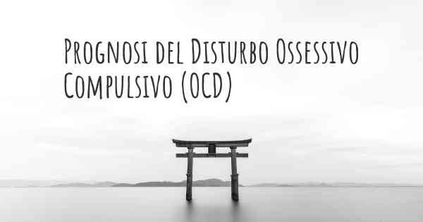 Prognosi del Disturbo Ossessivo Compulsivo (OCD)