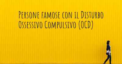 Persone famose con il Disturbo Ossessivo Compulsivo (OCD)