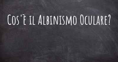 Cos'è il Albinismo Oculare?