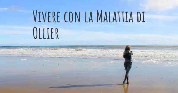 Vivere con la Malattia di Ollier