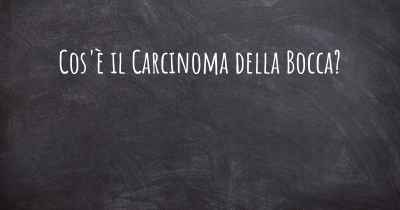 Cos'è il Carcinoma della Bocca?