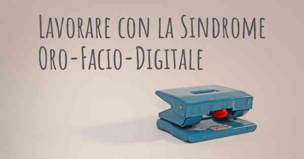 Lavorare con la Sindrome Oro-Facio-Digitale