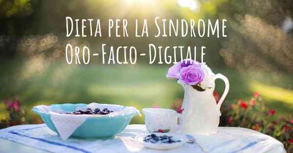 Dieta per la Sindrome Oro-Facio-Digitale