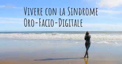 Vivere con la Sindrome Oro-Facio-Digitale