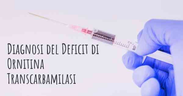 Diagnosi del Deficit di Ornitina Transcarbamilasi