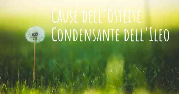 Cause dell'Osteite Condensante dell'Ileo