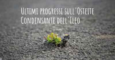 Ultimi progressi sull'Osteite Condensante dell'Ileo