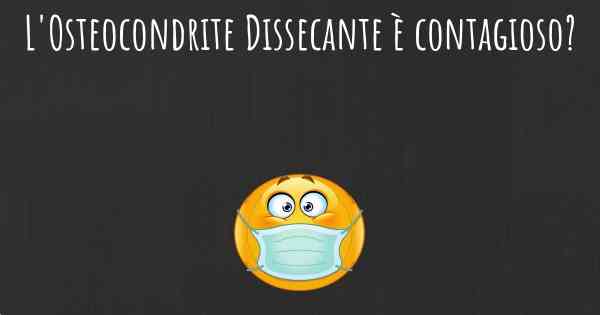 L'Osteocondrite Dissecante è contagioso?