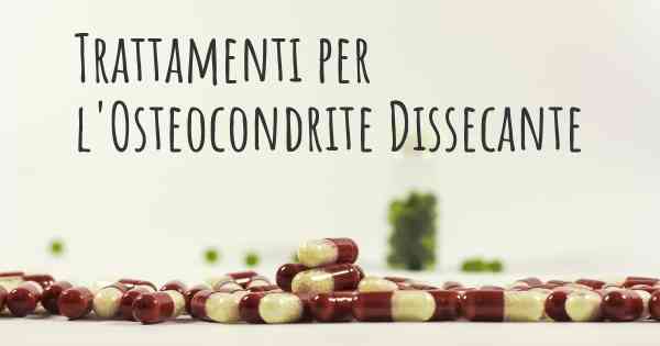 Trattamenti per l'Osteocondrite Dissecante