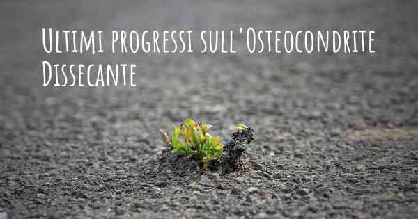 Ultimi progressi sull'Osteocondrite Dissecante