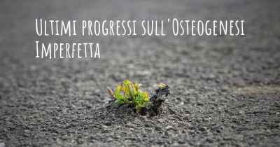 Ultimi progressi sull'Osteogenesi Imperfetta