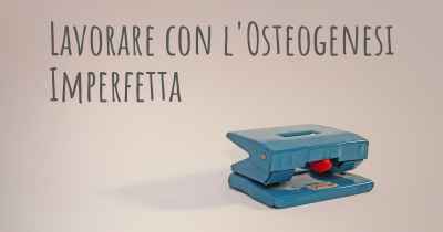 Lavorare con l'Osteogenesi Imperfetta