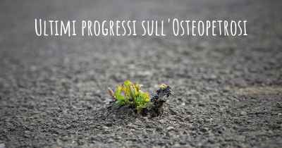 Ultimi progressi sull'Osteopetrosi