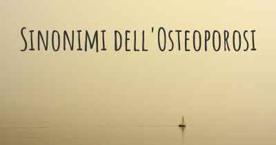 Sinonimi dell'Osteoporosi
