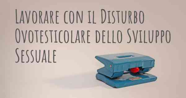 Lavorare con il Disturbo Ovotesticolare dello Sviluppo Sessuale