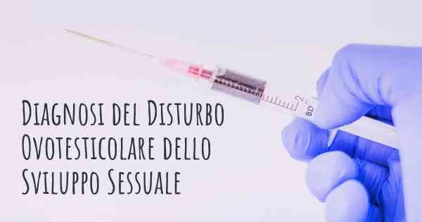 Diagnosi del Disturbo Ovotesticolare dello Sviluppo Sessuale