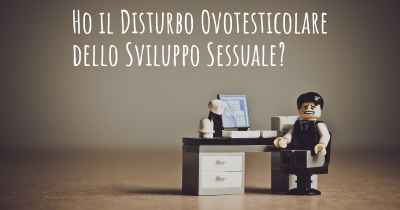 Ho il Disturbo Ovotesticolare dello Sviluppo Sessuale?