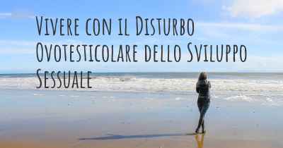 Vivere con il Disturbo Ovotesticolare dello Sviluppo Sessuale