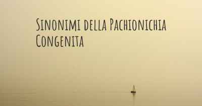 Sinonimi della Pachionichia Congenita