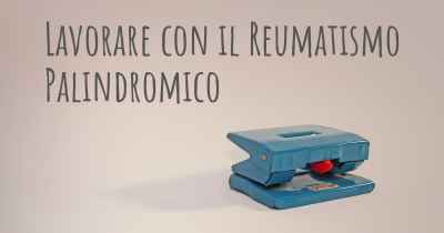 Lavorare con il Reumatismo Palindromico