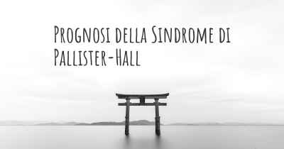 Prognosi della Sindrome di Pallister-Hall