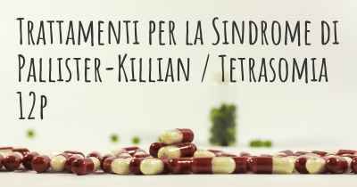 Trattamenti per la Sindrome di Pallister-Killian / Tetrasomia 12p