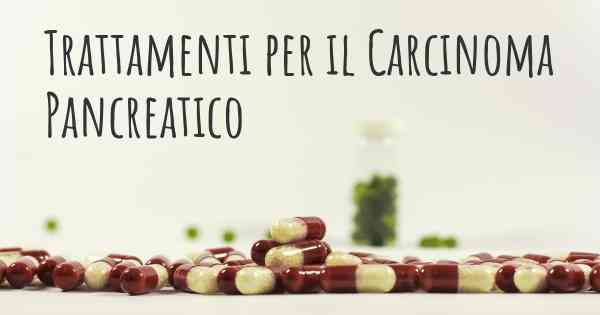 Trattamenti per il Carcinoma Pancreatico