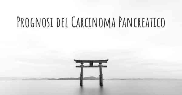 Prognosi del Carcinoma Pancreatico