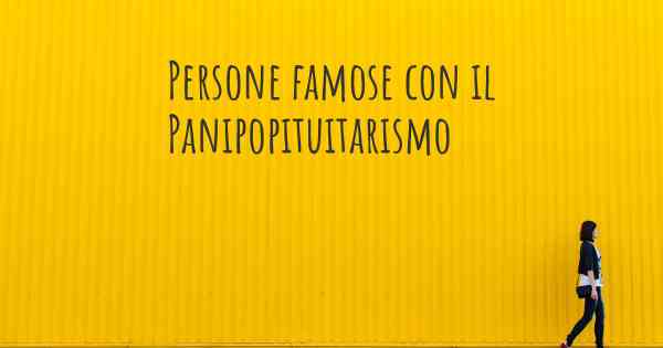 Persone famose con il Panipopituitarismo