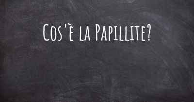 Cos'è la Papillite?