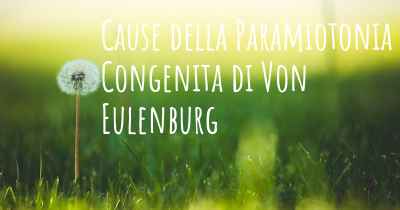 Cause della Paramiotonia Congenita di Von Eulenburg