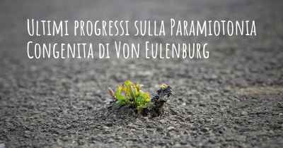 Ultimi progressi sulla Paramiotonia Congenita di Von Eulenburg