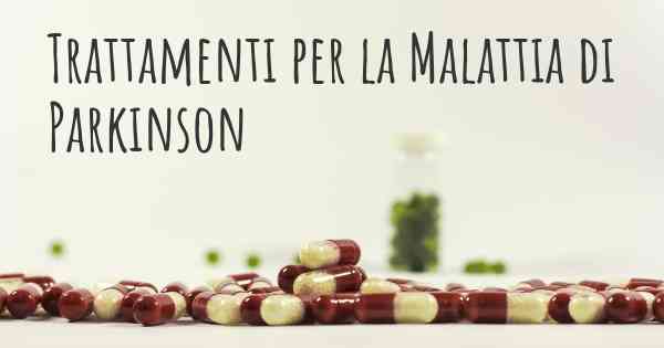 Trattamenti per la Malattia di Parkinson