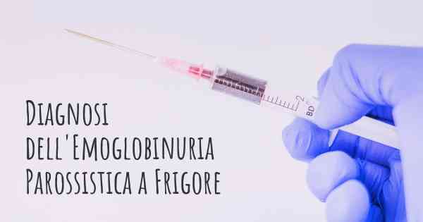 Diagnosi dell'Emoglobinuria Parossistica a Frigore